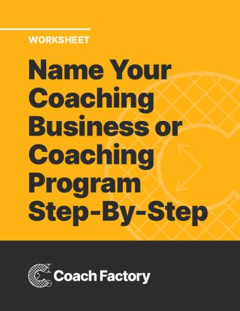 Worksheet: Name Your Coaching Business or Coaching Program Step-By-Step