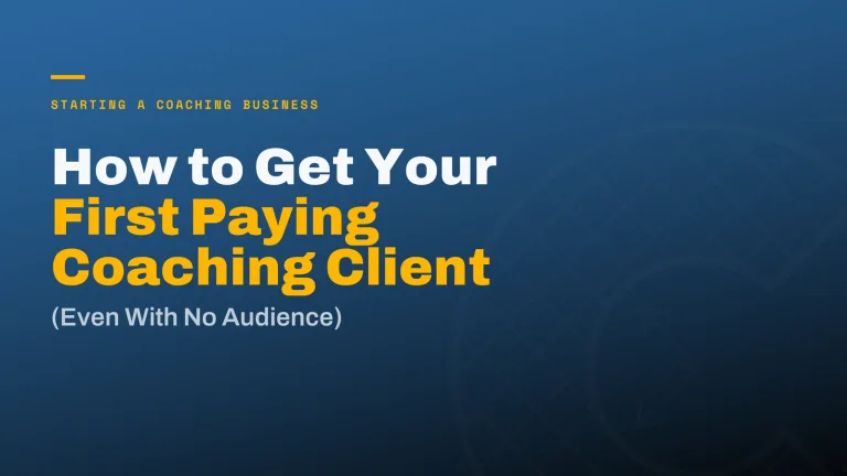 How to Get Your First Paying Coaching Client (Even With No Audience)