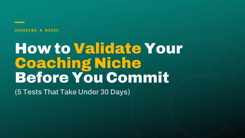 How to Validate Your Coaching Niche Before You Commit (5 Tests That Take Under 30 Days)