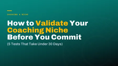How to Validate Your Coaching Niche Before You Commit (5 Tests That Take Under 30 Days)