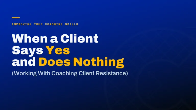 Coaching Client Resistance: When a Client Says Yes and Does Nothing