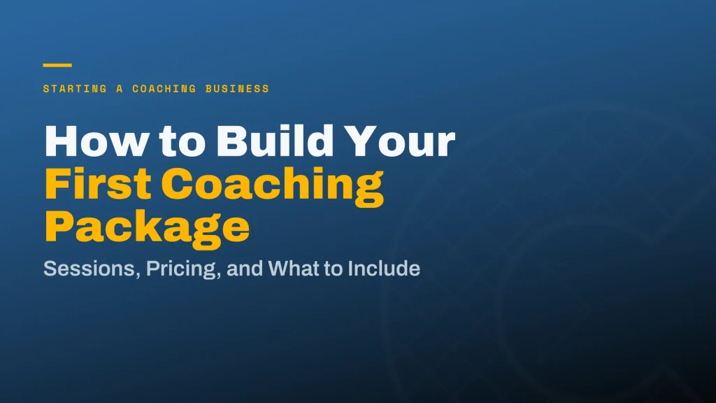 How to Build Your First Coaching Package: Sessions, Pricing, and What to Include