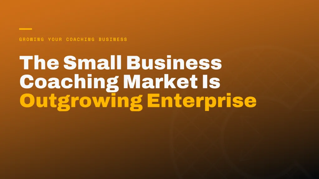 The Small Business Coaching Market Is Outgrowing Enterprise