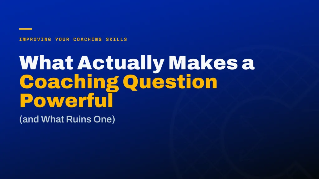 What Actually Makes a Coaching Question Powerful (and What Ruins One)