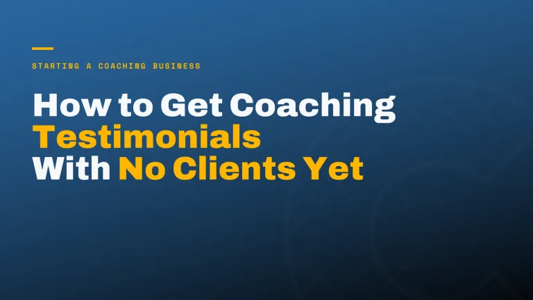 How to Get Coaching Testimonials With No Clients Yet