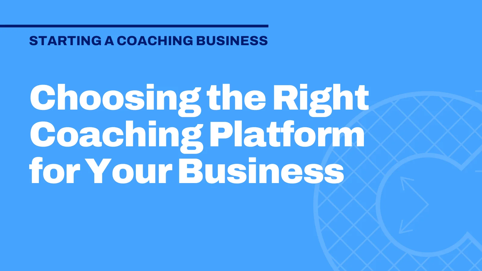 Choosing the Right Coaching Platform for Your Business