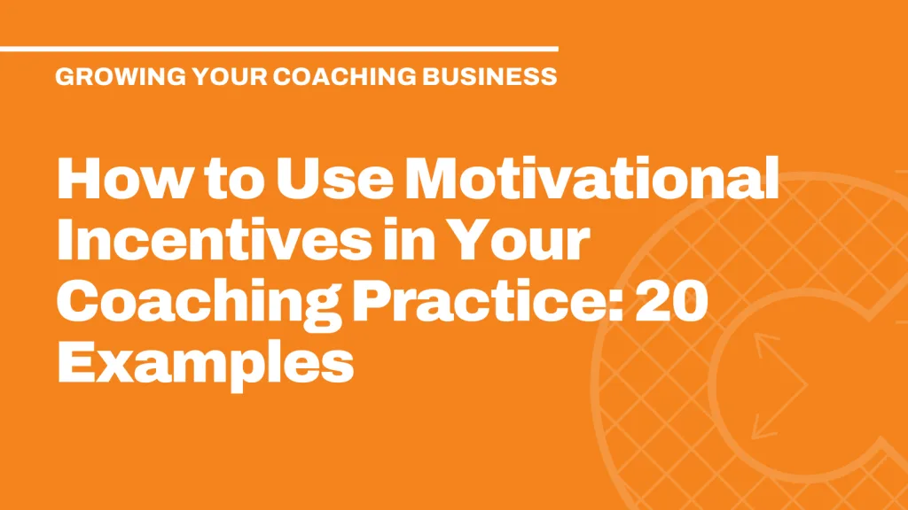 How to Use Motivational Incentives in Your Coaching Practice: 20 Examples