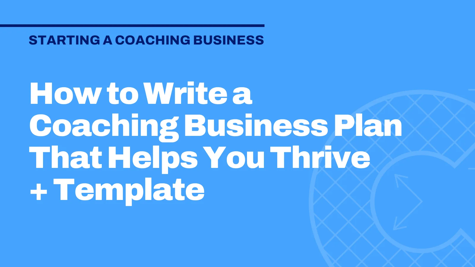 How to Write a Coaching Business Plan That Helps You Thrive + Template