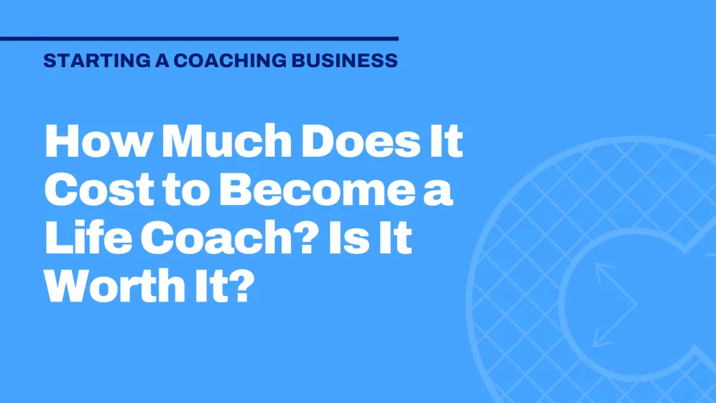 How Much Does It Cost to Become a Life Coach? Is It Worth It?