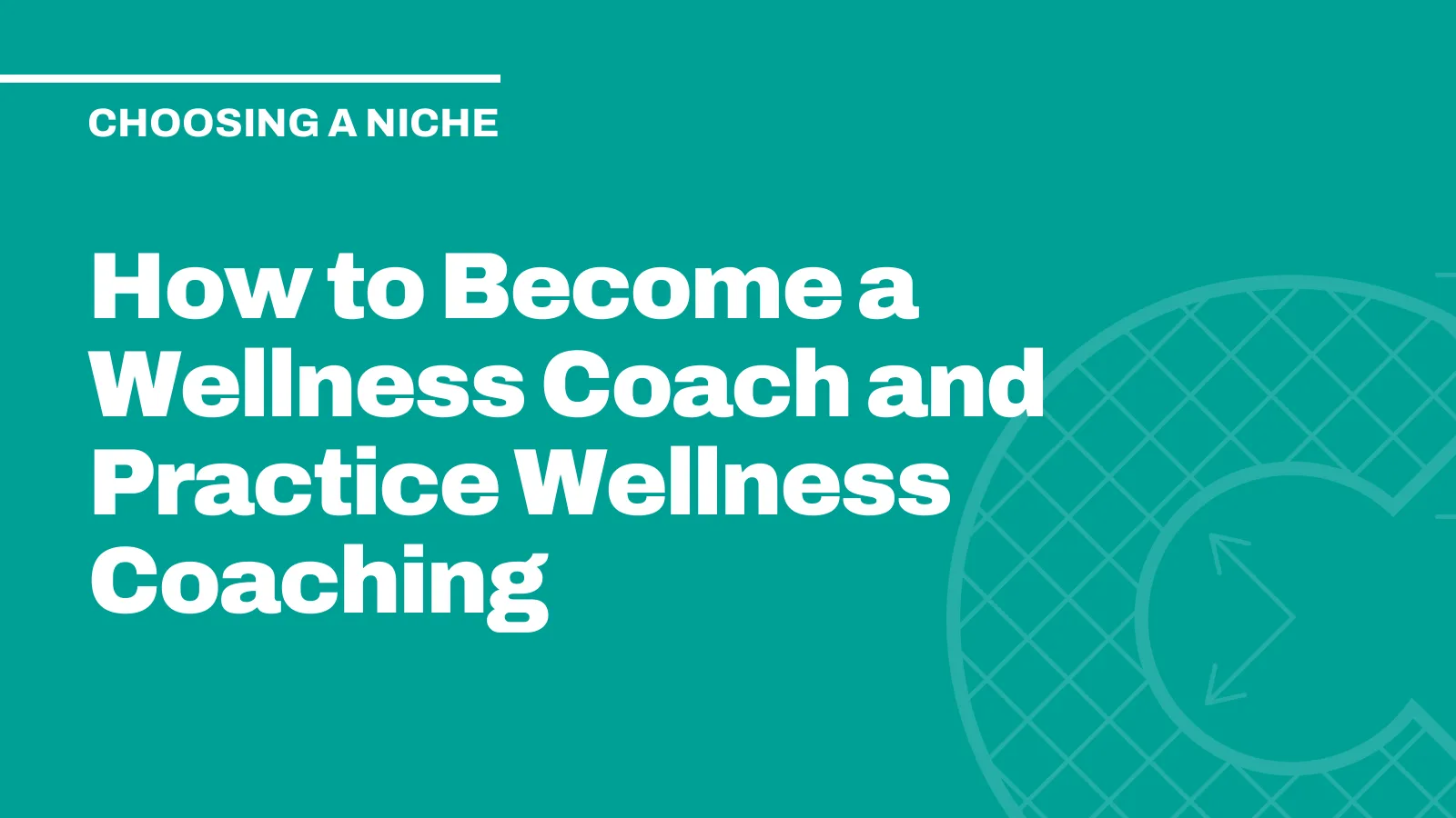 How to Become a Wellness Coach and Practice Wellness Coaching