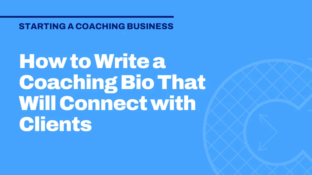How to Write a Coaching Bio That Will Connect with Clients