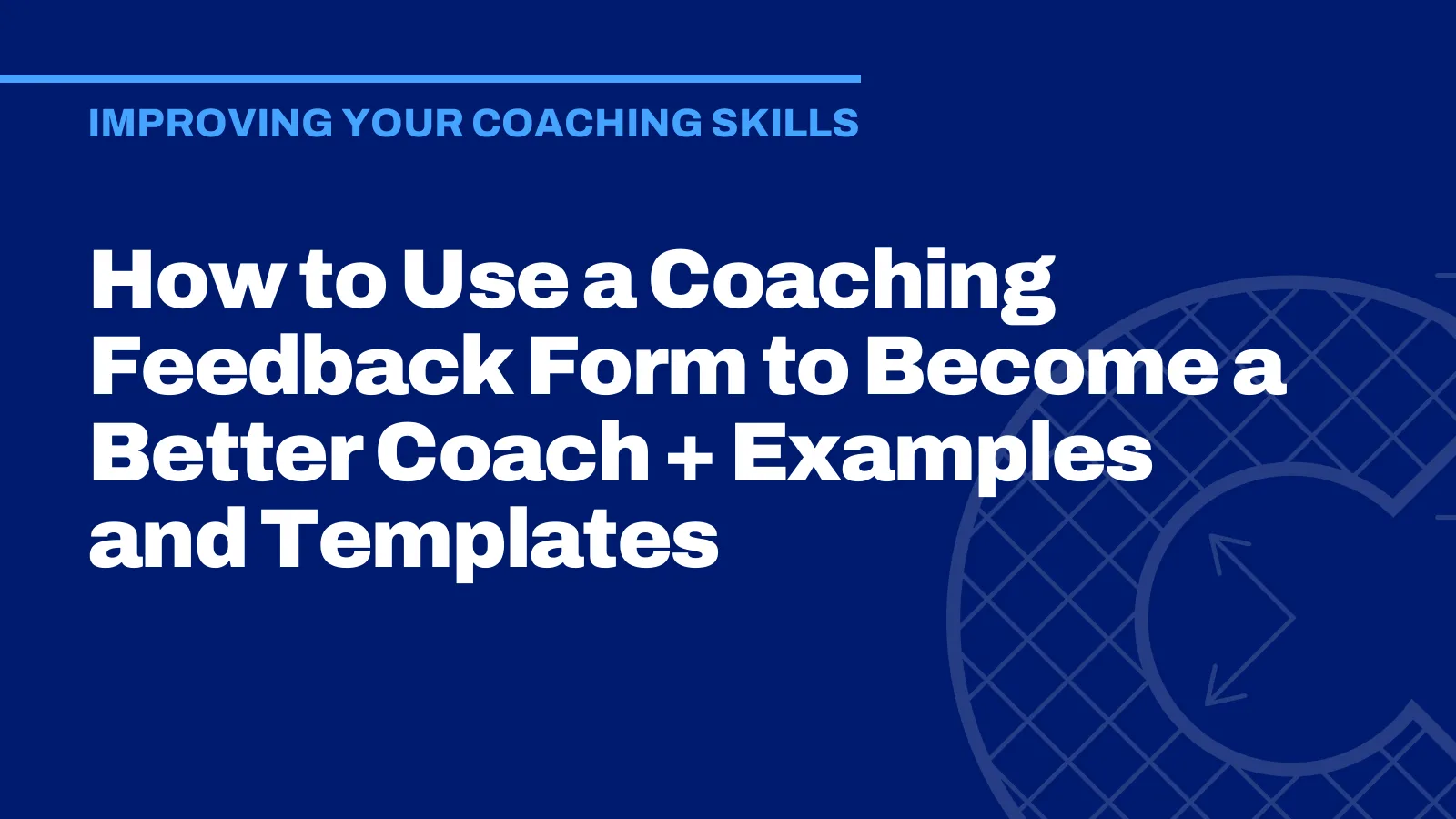 How to Use a Coaching Feedback Form to Become a Better Coach + Examples and Templates