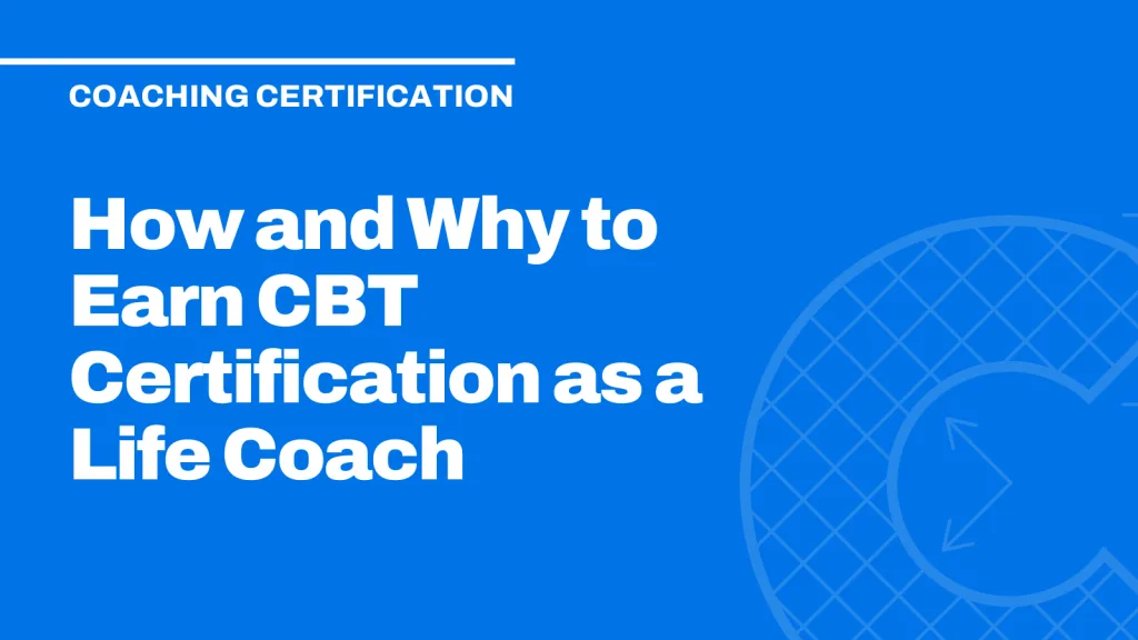 How and Why to Earn CBT Certification as a Life Coach