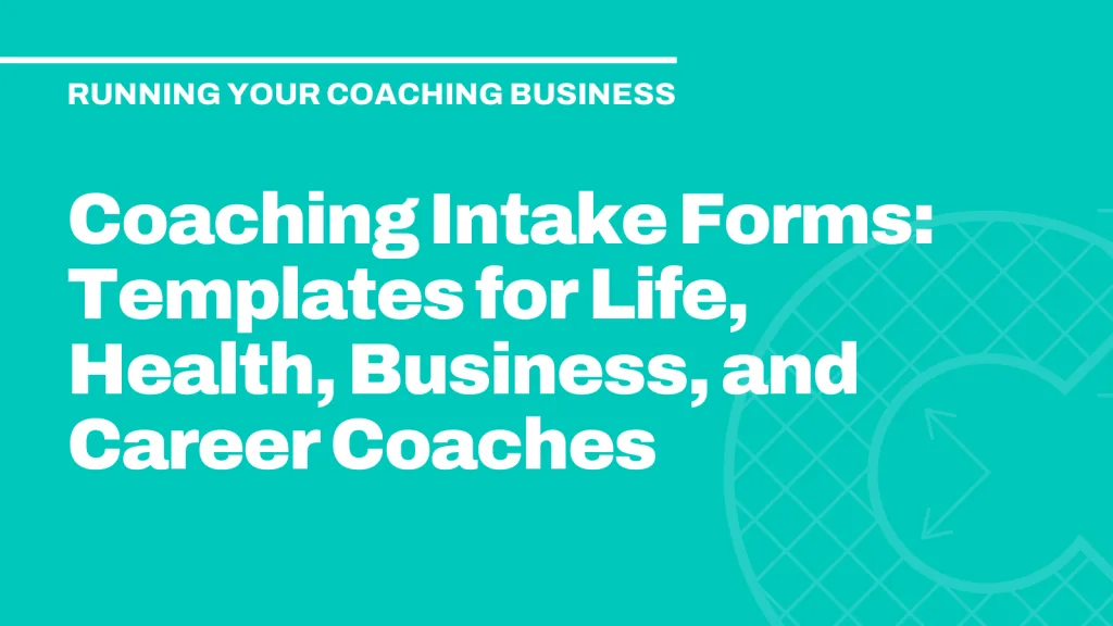 Coaching Intake Forms: Templates for Life, Health, Business, and Career Coaches