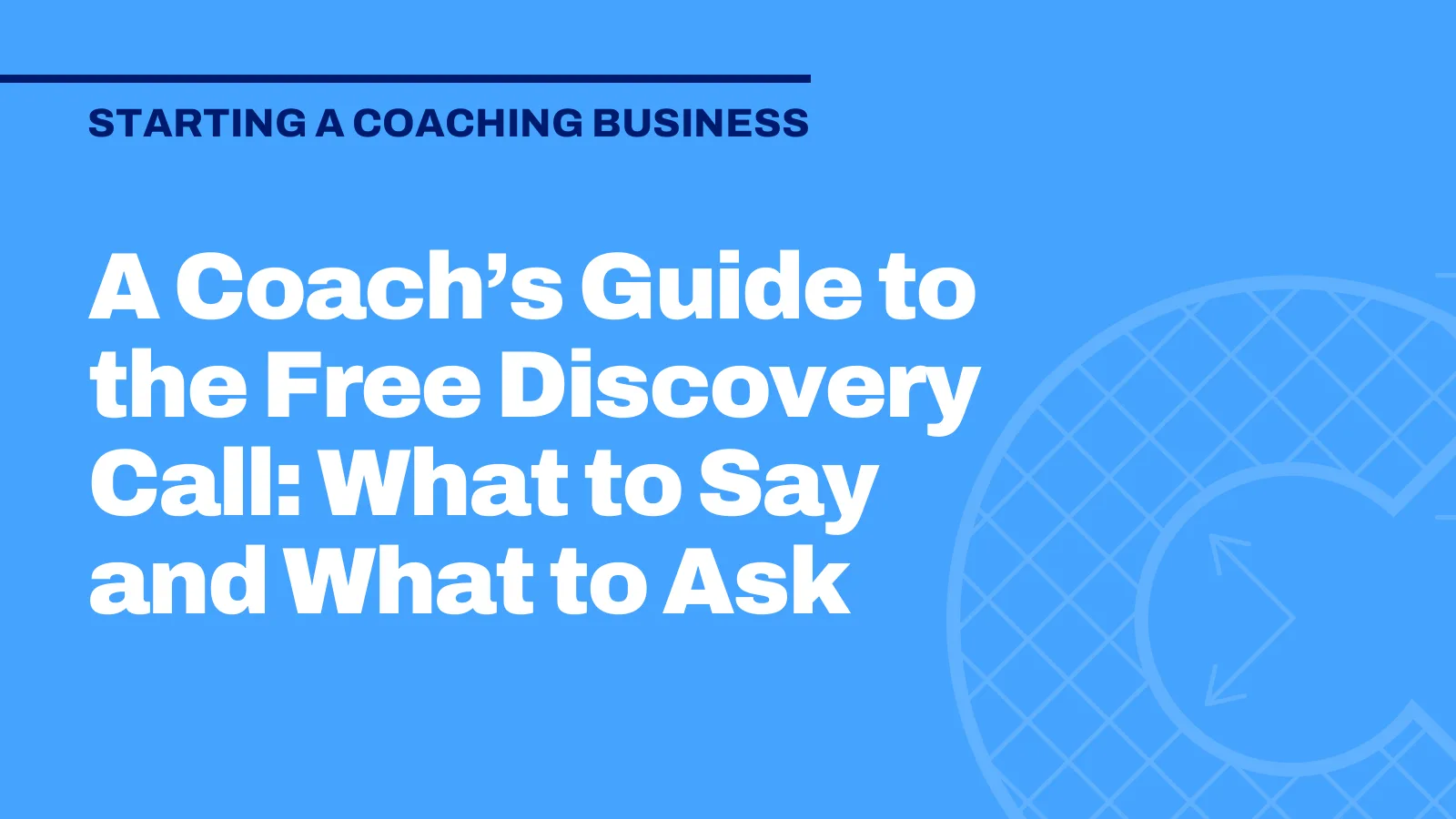 A Coach’s Guide to the Free Discovery Call: What to Say and What to Ask