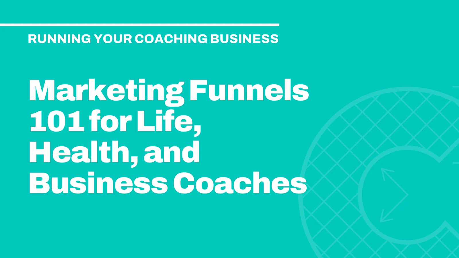Marketing Funnels 101 for Life, Health, and Business Coaches