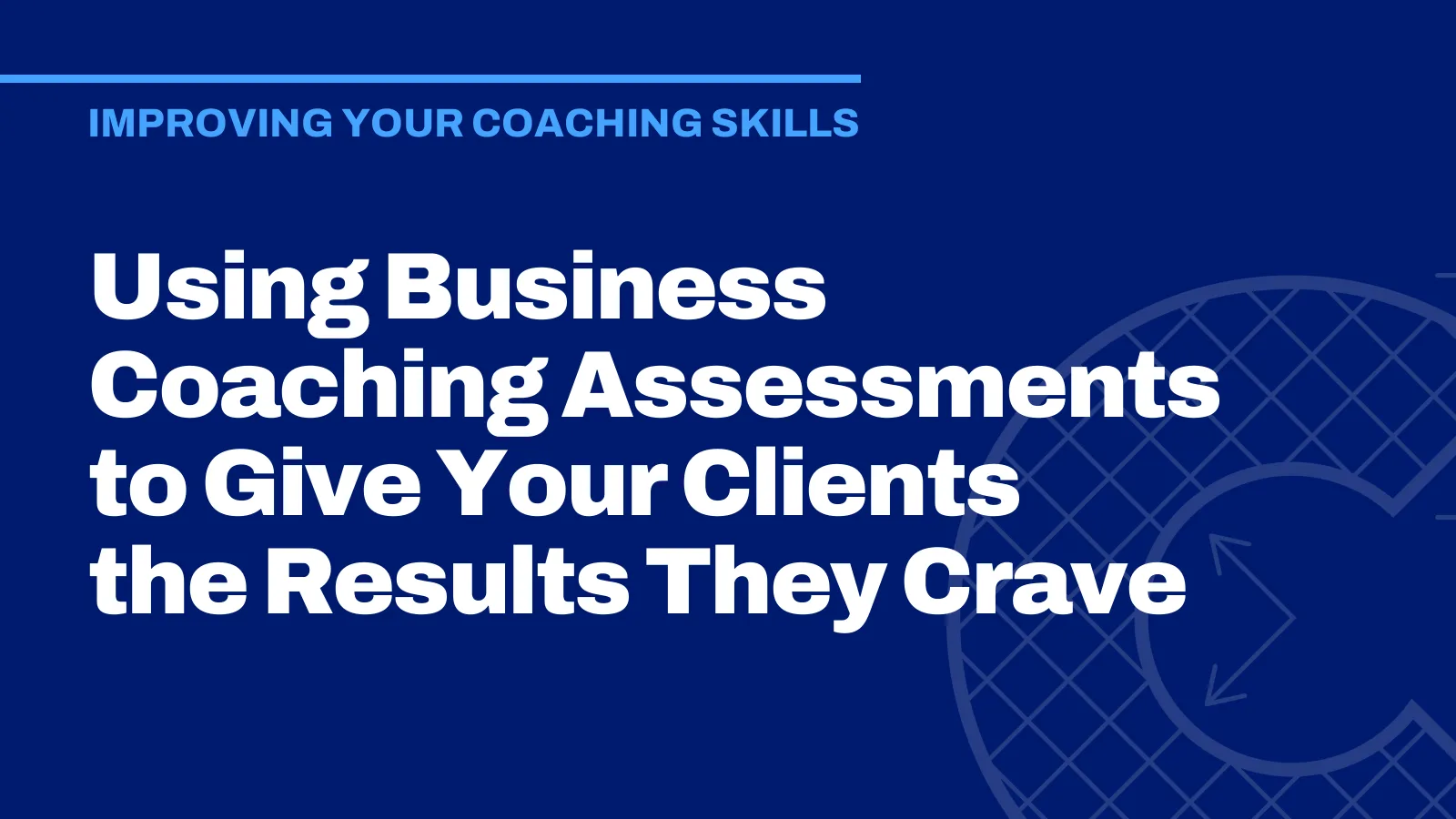 Using Business Coaching Assessments to Give Your Clients the Results They Crave