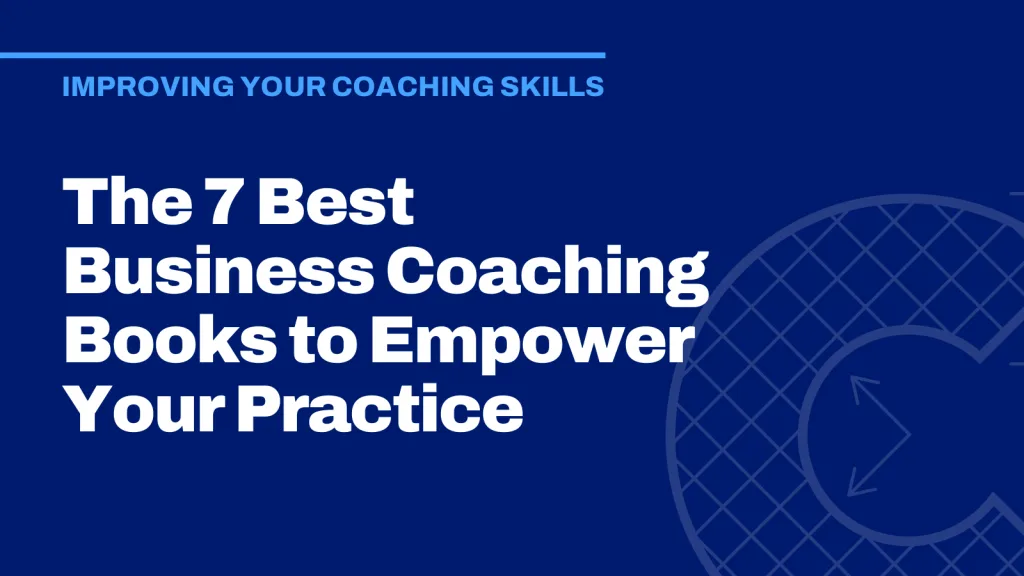 The 7 Best Business Coaching Books to Empower Your Practice