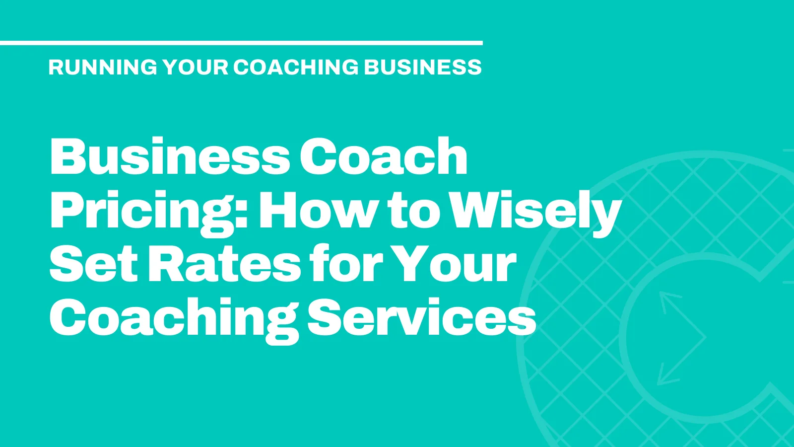 Business Coach Pricing: How to Wisely Set Rates for Your Coaching Services