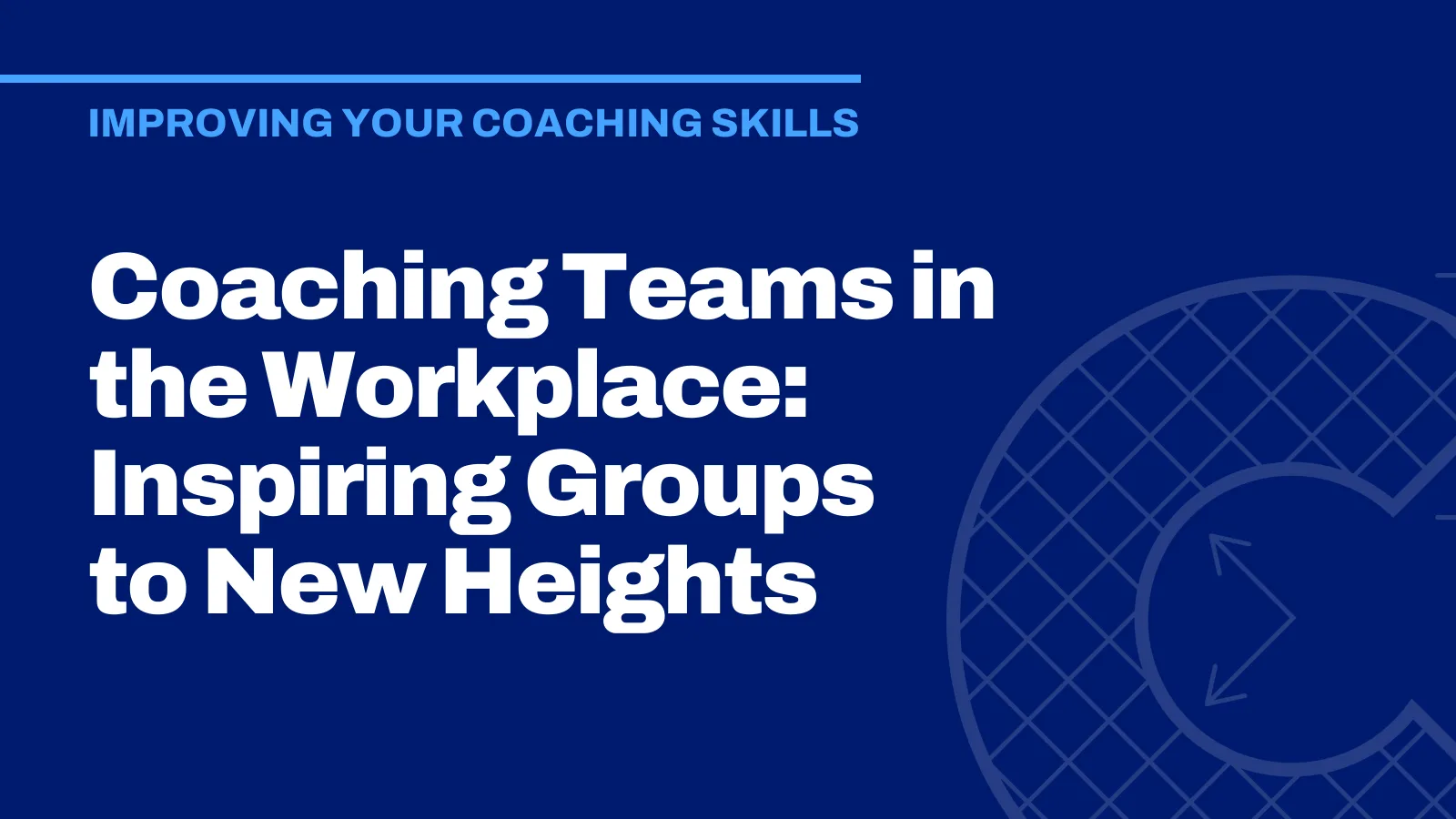 Coaching Teams in the Workplace: Inspiring Groups to New Heights