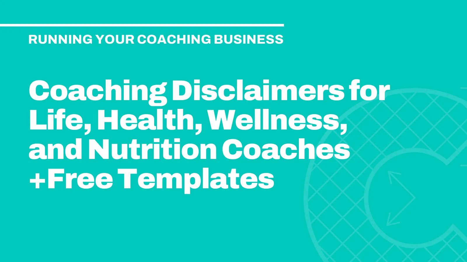 Coaching Disclaimers for Life, Health, Wellness, and Nutrition Coaches +Free Templates