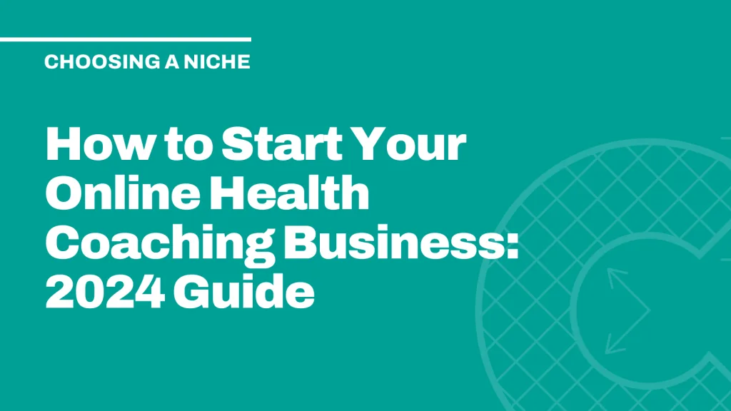 How to Start Your Online Health Coaching Business: 2024 Guide