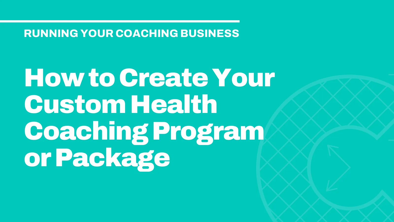 How to Create Your Custom Health Coaching Program or Package