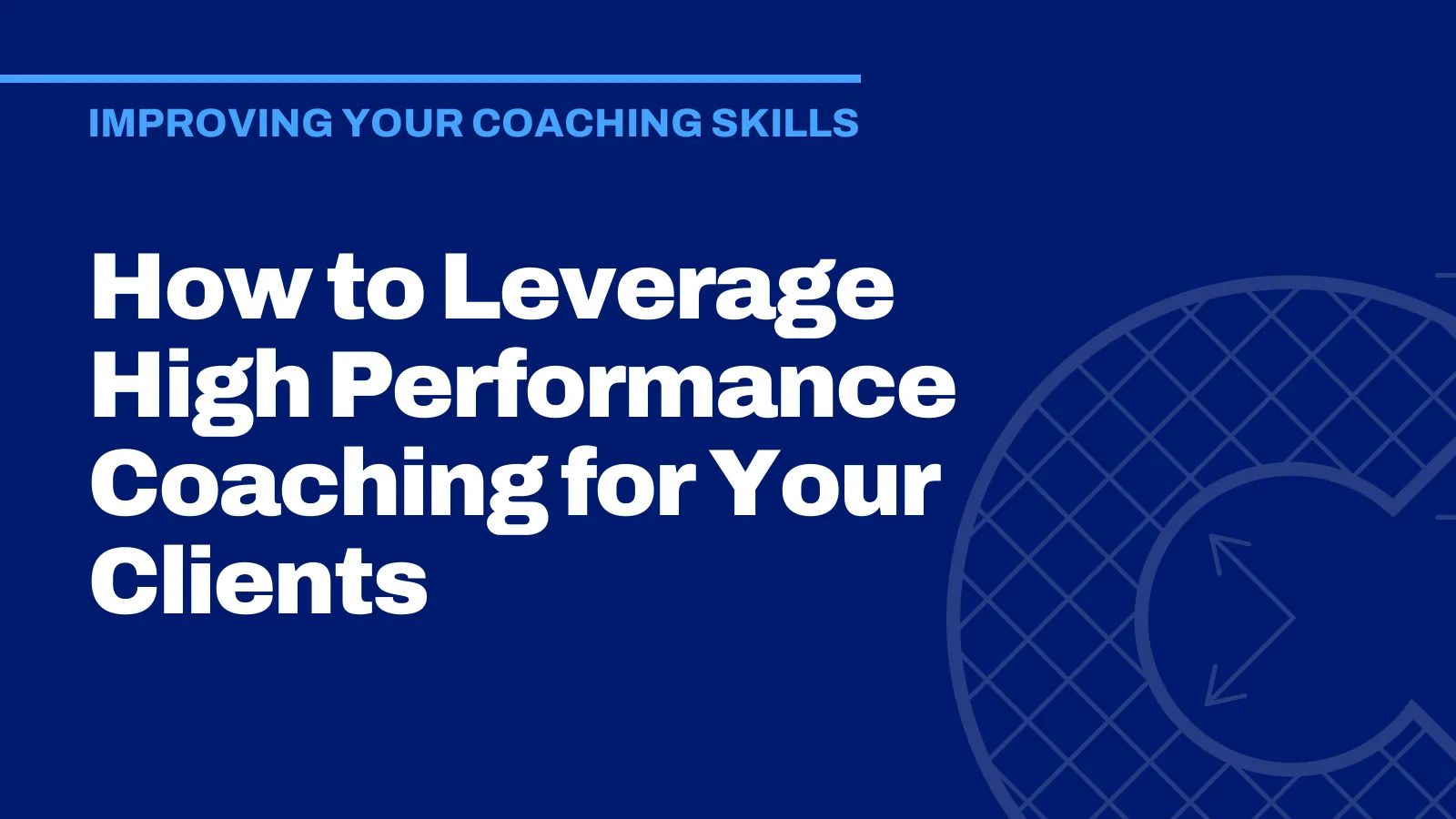How to Leverage High Performance Coaching for Your Clients