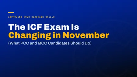 The ICF Credentialing Exam Changes November 10: What PCC and MCC Candidates Should Do Now