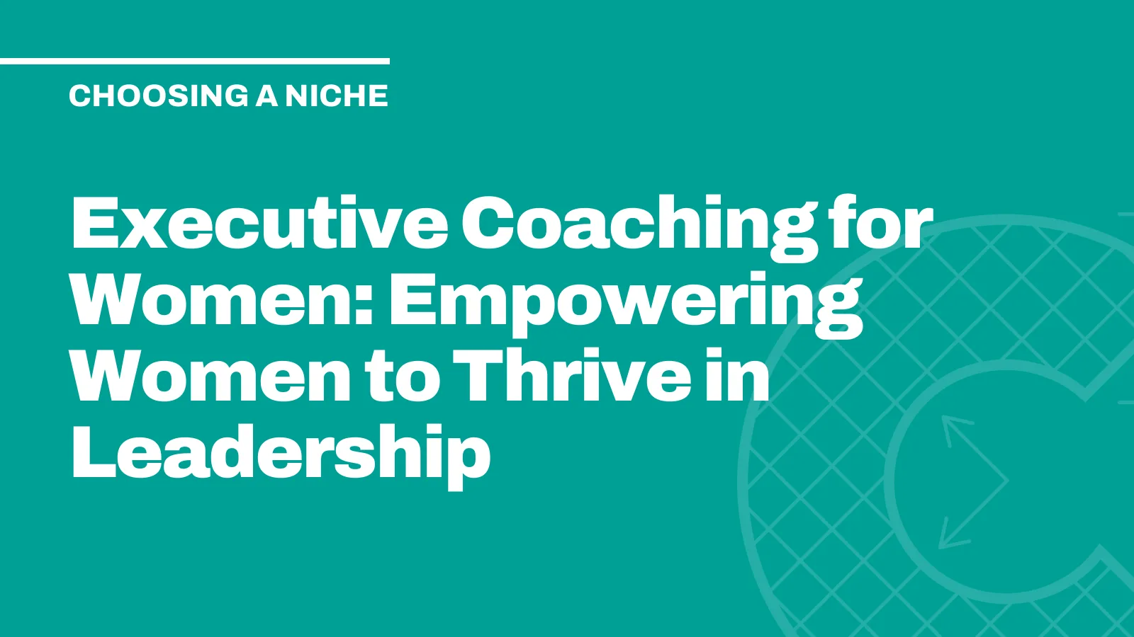 Executive Coaching for Women: Empowering Women to Thrive in Leadership