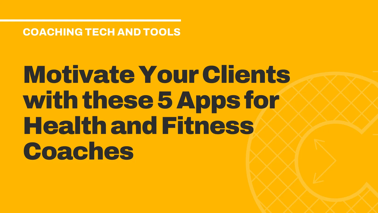 Motivate Your Clients with these 5 Apps for Health and Fitness Coaches