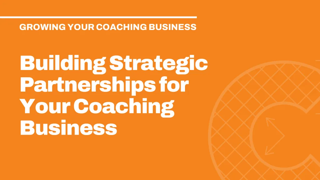 Building Strategic Partnerships for Your Coaching Business