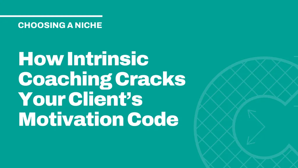 How Intrinsic Coaching Cracks Your Client’s Motivation Code