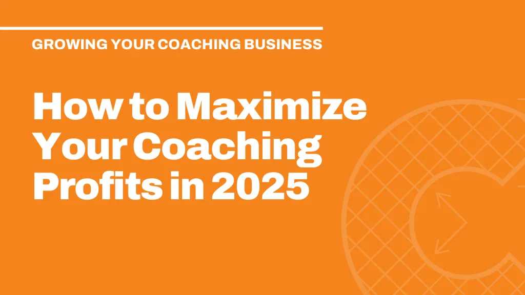 How to Maximize Your Coaching Profits in 2025