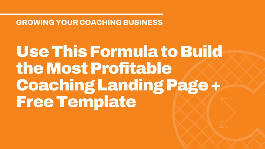 Use This Formula to Build the Most Profitable Coaching Landing Page + Free Template