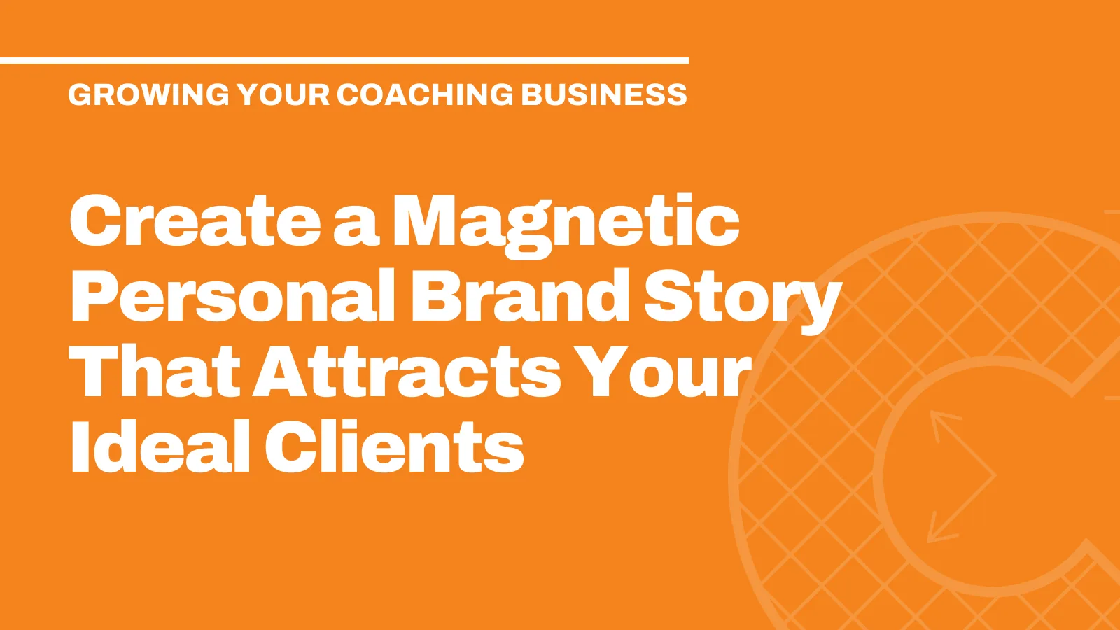 Create a Magnetic Personal Brand Story That Attracts Your Ideal Clients
