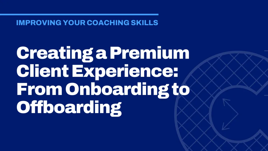 Creating a Premium Client Experience: From Onboarding to Offboarding