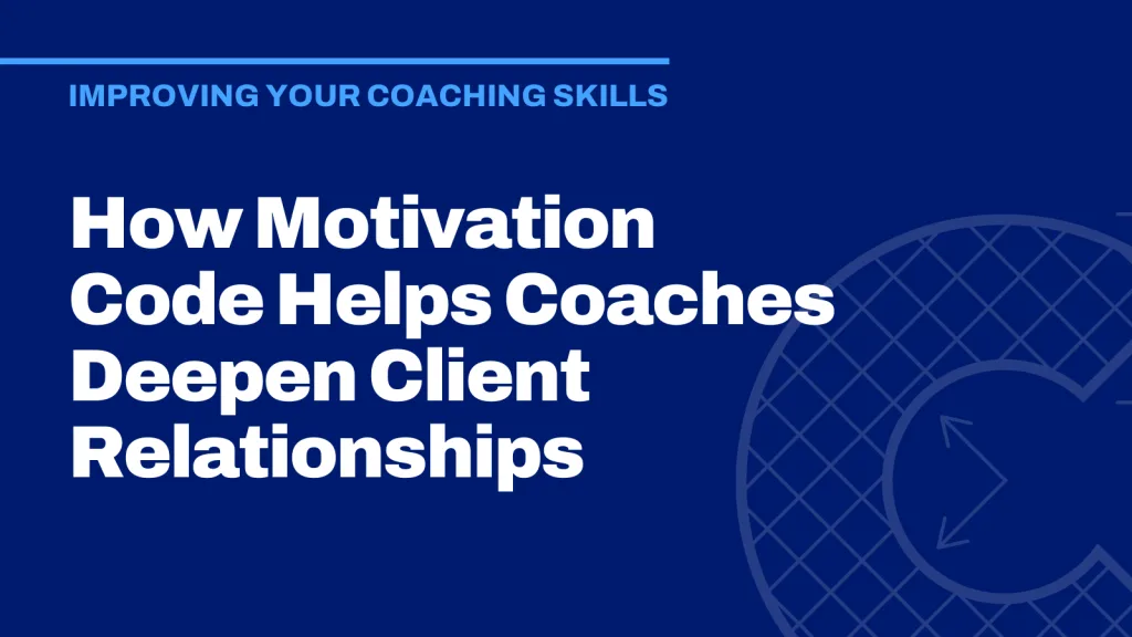 How Motivation Code Helps Coaches Deepen Client Relationships