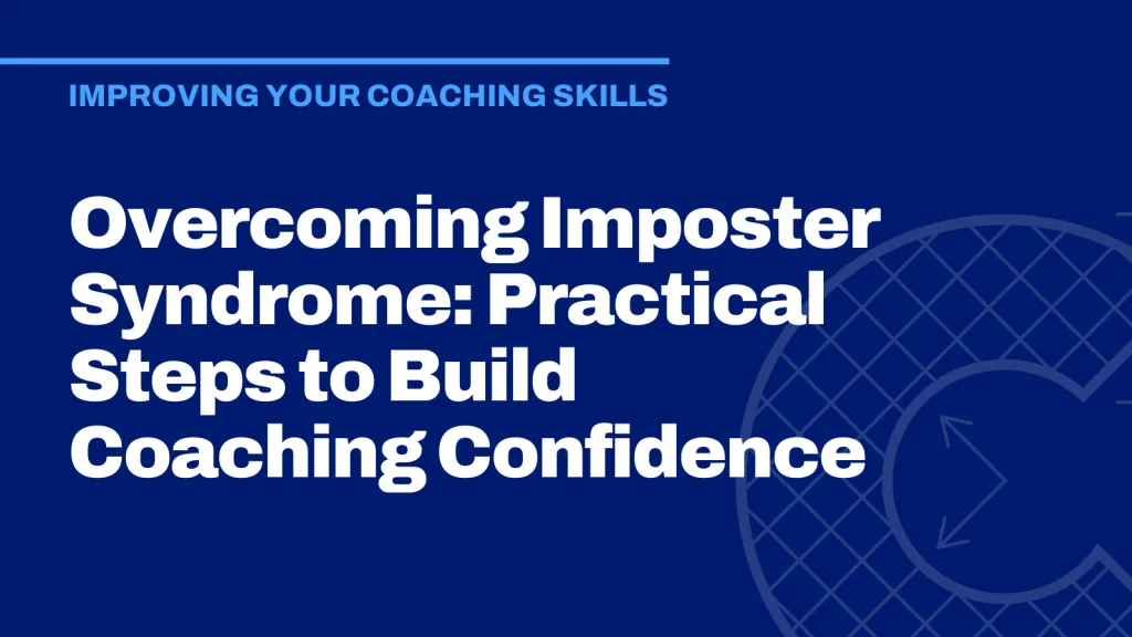 Overcoming Imposter Syndrome: Practical Steps to Build Coaching Confidence