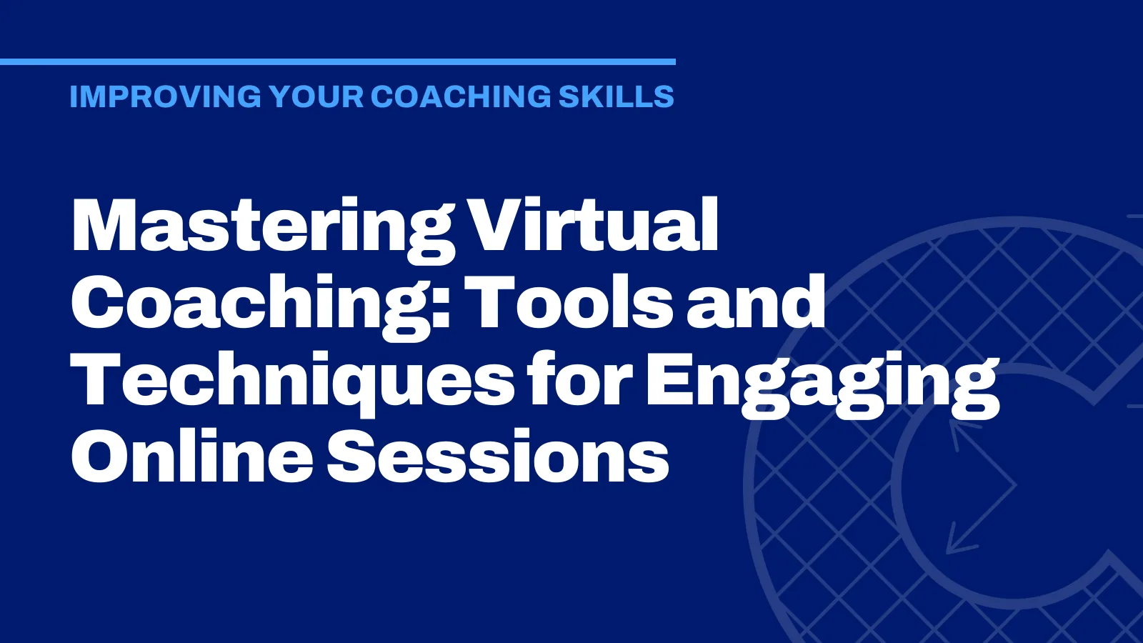 Mastering Virtual Coaching: Tools and Techniques for Engaging Online Sessions