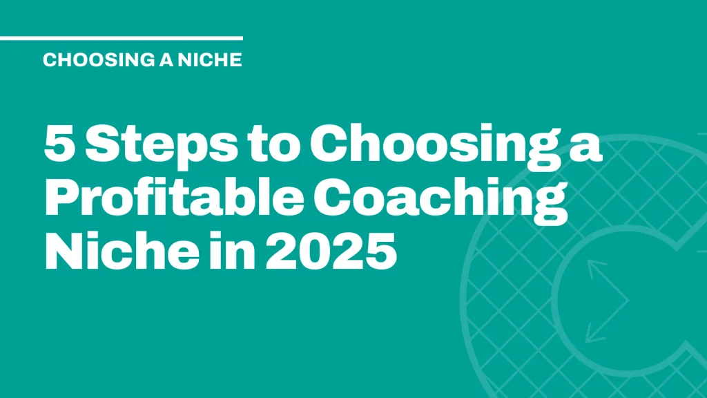 5 Steps to Choosing a Profitable Coaching Niche in 2025