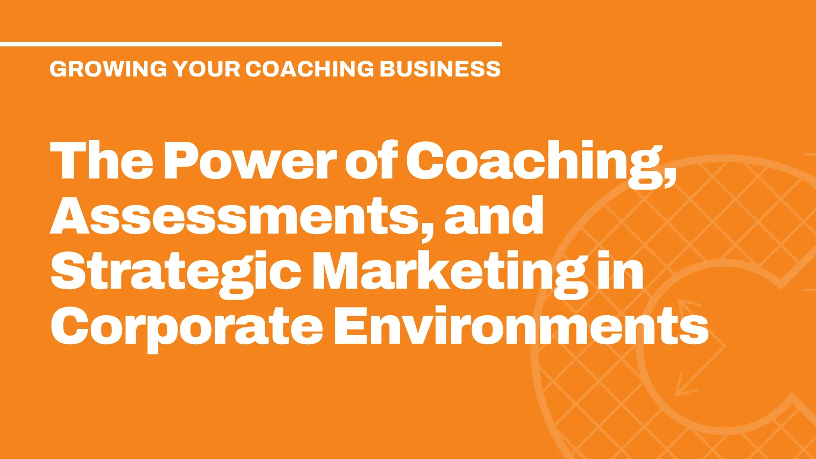 The Power of Coaching, Assessments, and Strategic Marketing in Corporate Environments