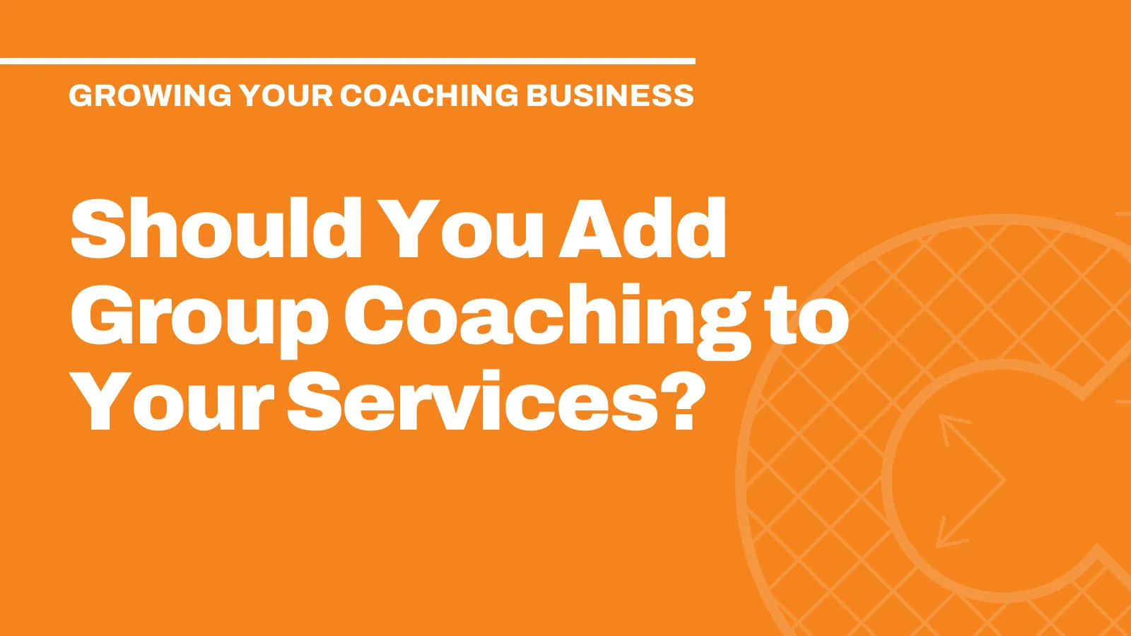 Should You Add Group Coaching to Your Services?