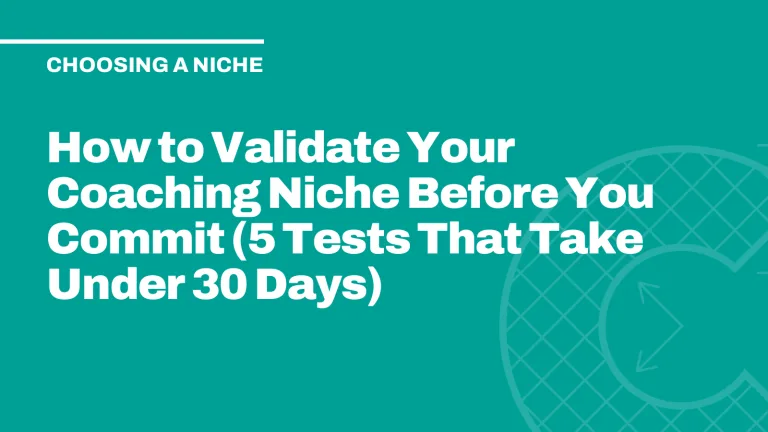 How to Validate Your Coaching Niche Before You Commit (5 Tests That Take Under 30 Days)