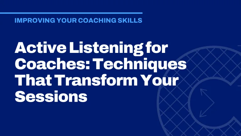 Active Listening for Coaches: Techniques That Transform Your Sessions