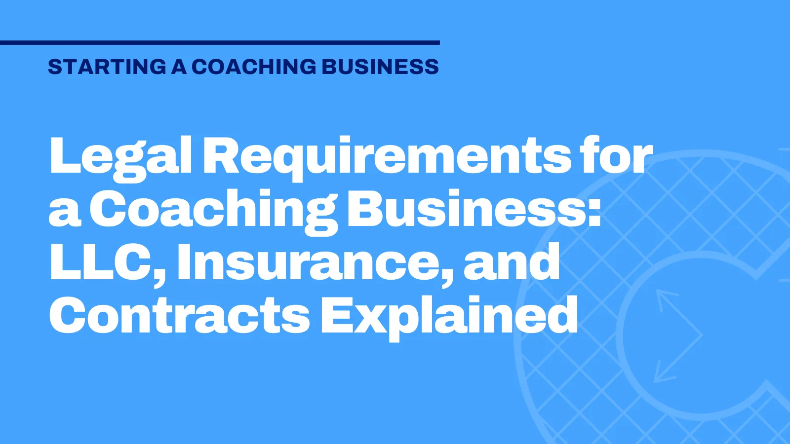 Legal Requirements for a Coaching Business: LLC, Insurance, and Contracts Explained
