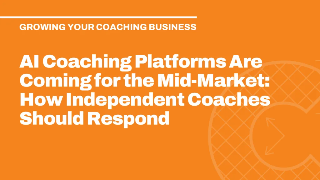 AI Coaching Platforms Are Coming for the Mid-Market: How Independent Coaches Should Respond