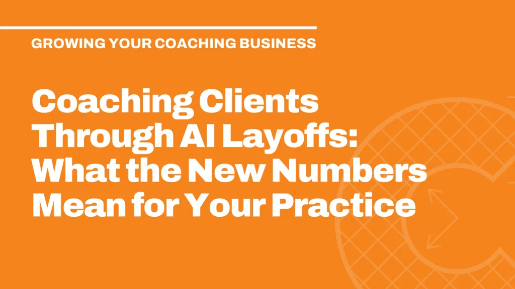 Coaching Clients Through AI Layoffs: What the New Numbers Mean for Your Practice
