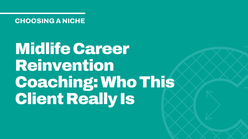 Midlife Career Reinvention Coaching: Who This Client Really Is