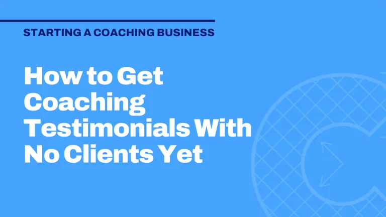 How to Get Coaching Testimonials With No Clients Yet